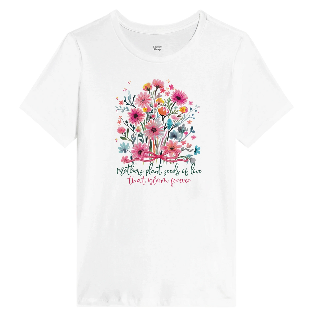 Mothers Always Sew Seeds That Flower Floral Women's Tee - Graphic Mother's Day Shirt